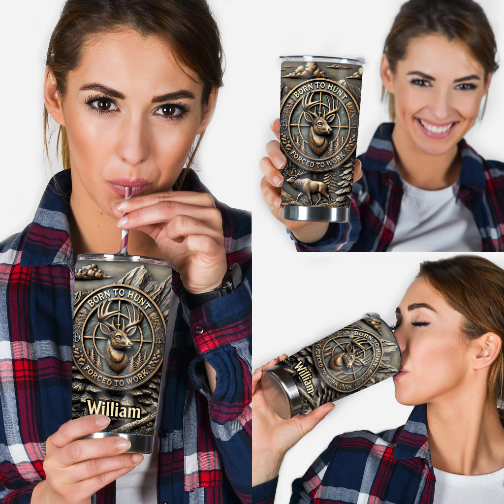 Born To Hunt Forced To Work - Personalized Hunting Tumbler