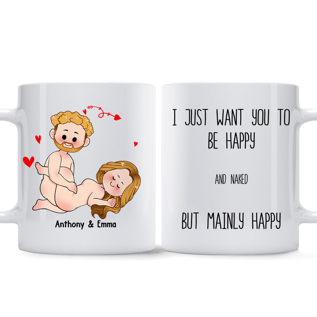 I Just Want You To Be Happy - Couple gift for husband, wife, boyfriend, girlfriend - Personalized Mug