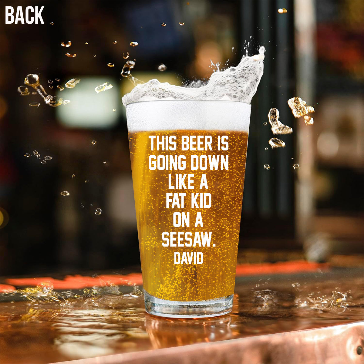 This Beer Is Going Down Like A Fat Kid On A Seesaw - Personalized Beer Beer Glass