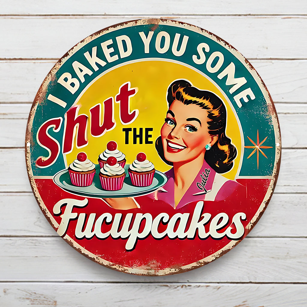 I Baked You Some Cupcakes - Personalized Baking Round Metal Sign