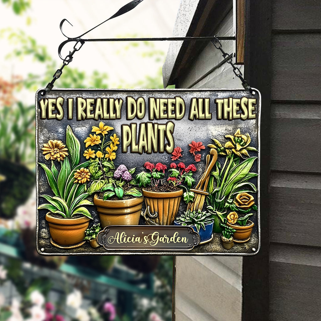 Yes I Need All These Plants - Personalized Gardening Cut Metal Sign