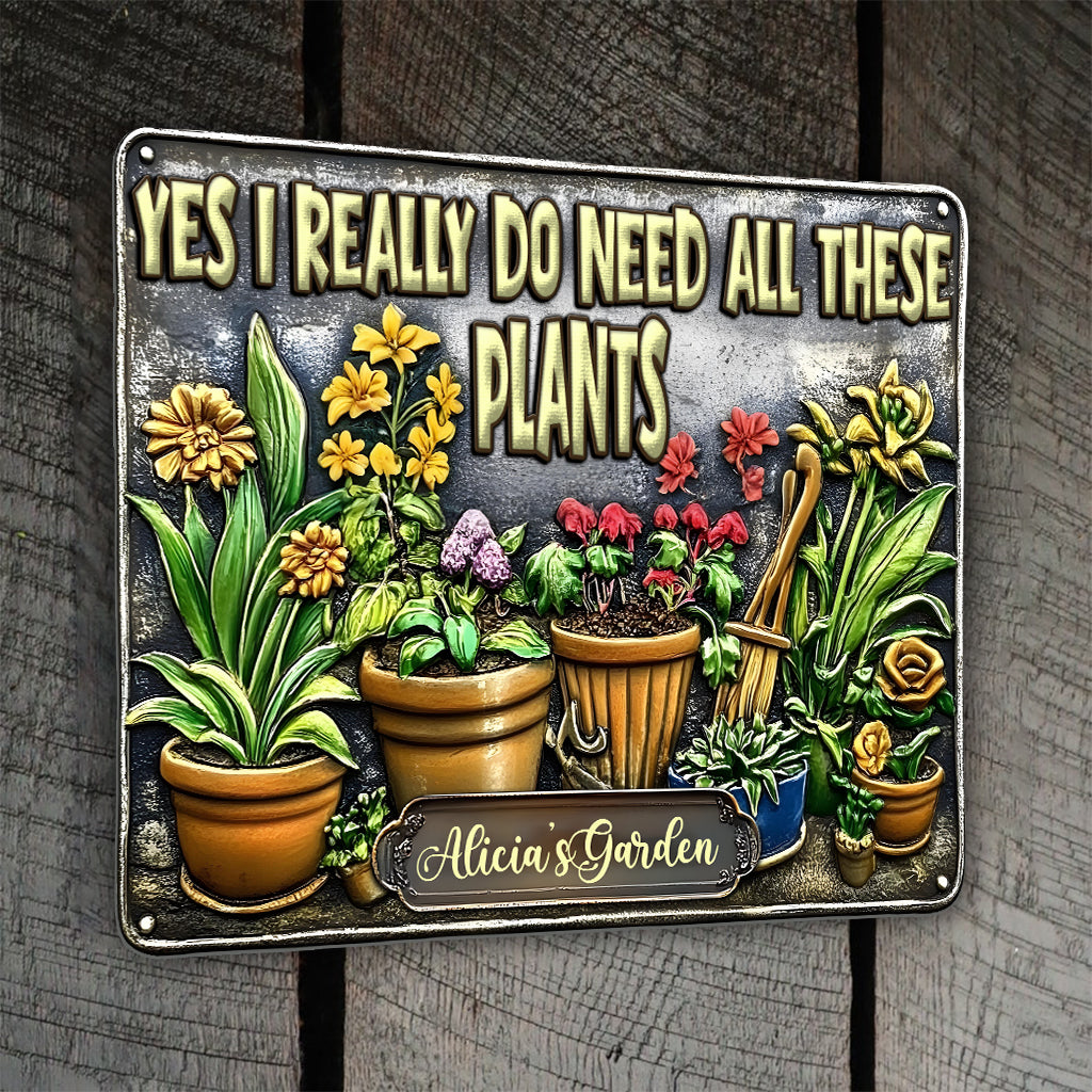 Yes I Need All These Plants - Personalized Gardening Cut Metal Sign