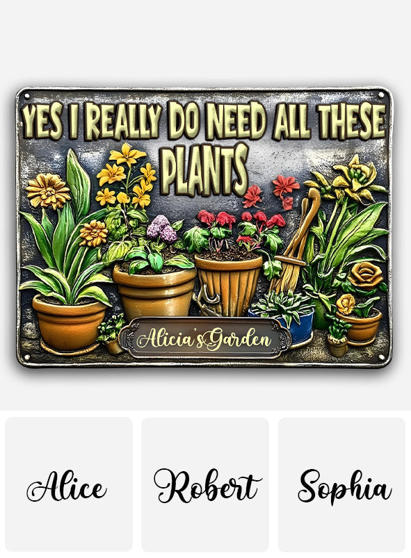 Yes I Need All These Plants - Personalized Gardening Cut Metal Sign