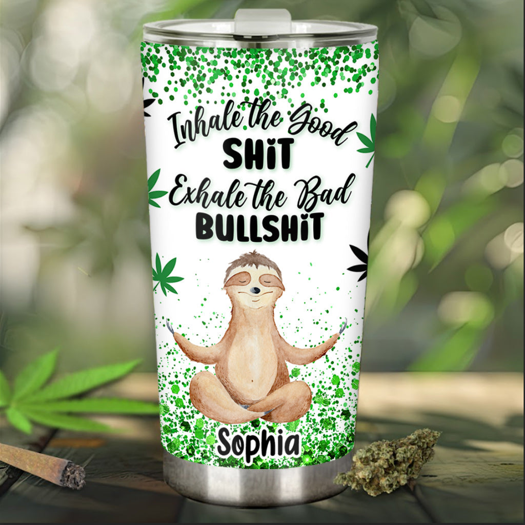 Inhale The Goodshit - Personalized Weed Tumbler