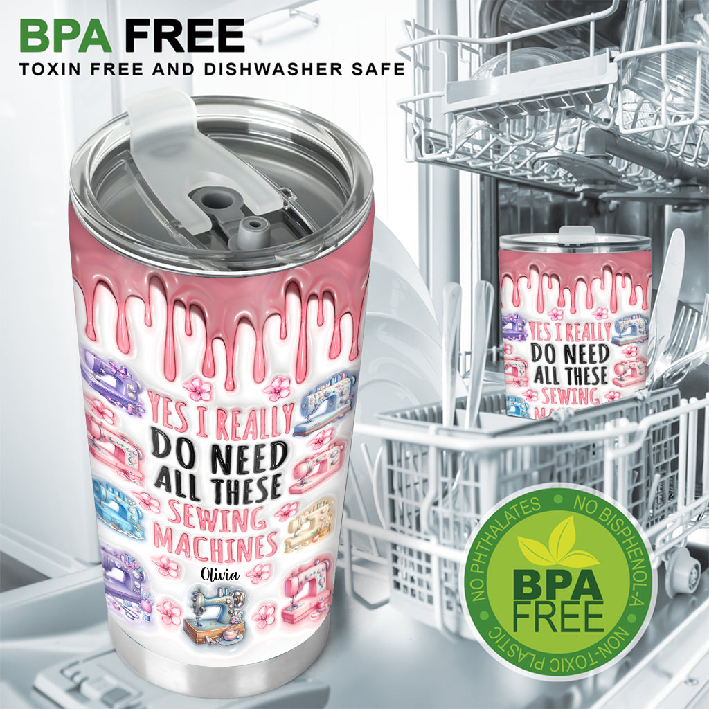 I Really Do Need All These Sewing Machines - Personalized Sewing Tumbler