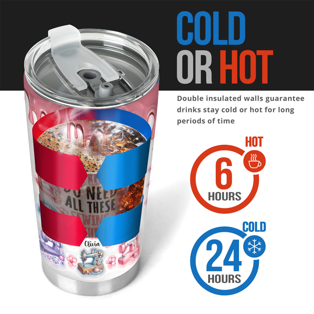 I Really Do Need All These Sewing Machines - Personalized Sewing Tumbler