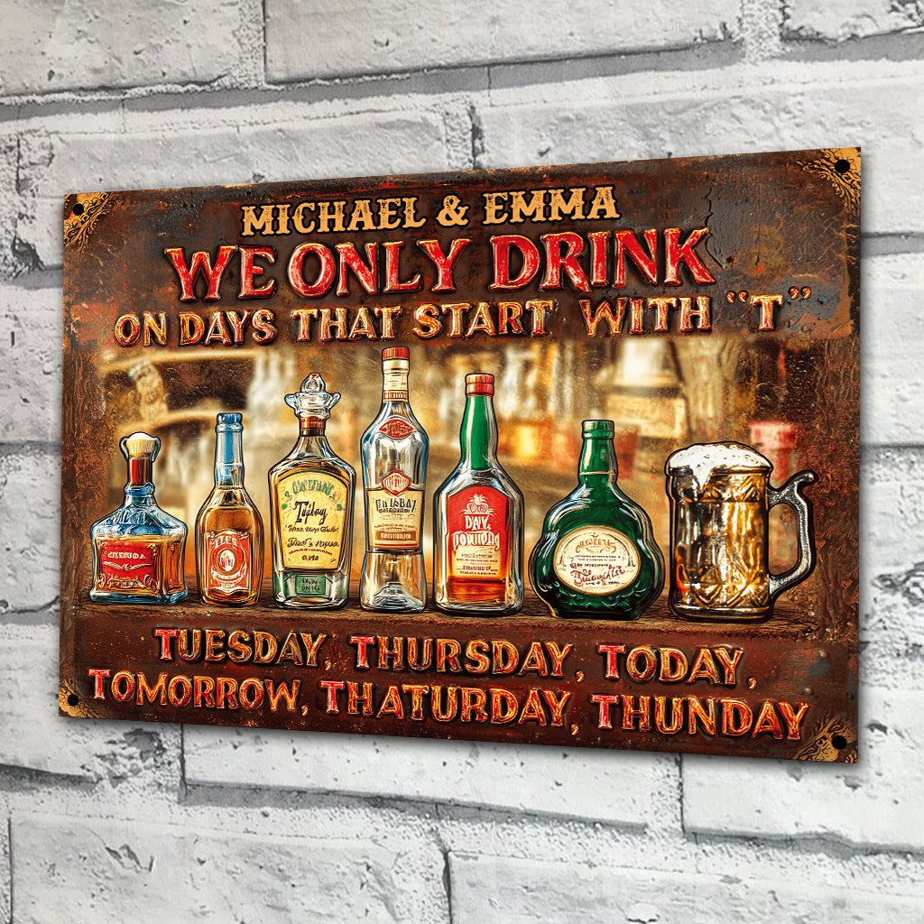 We Only Drink On Days That Start With "T" - Personalized Beer Rectangle Metal Sign