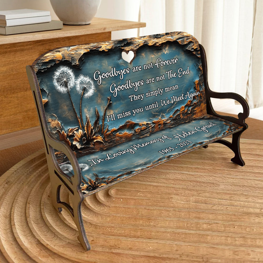 Goodbyes Are Not Forever - Personalized Memorial Wooden Bench
