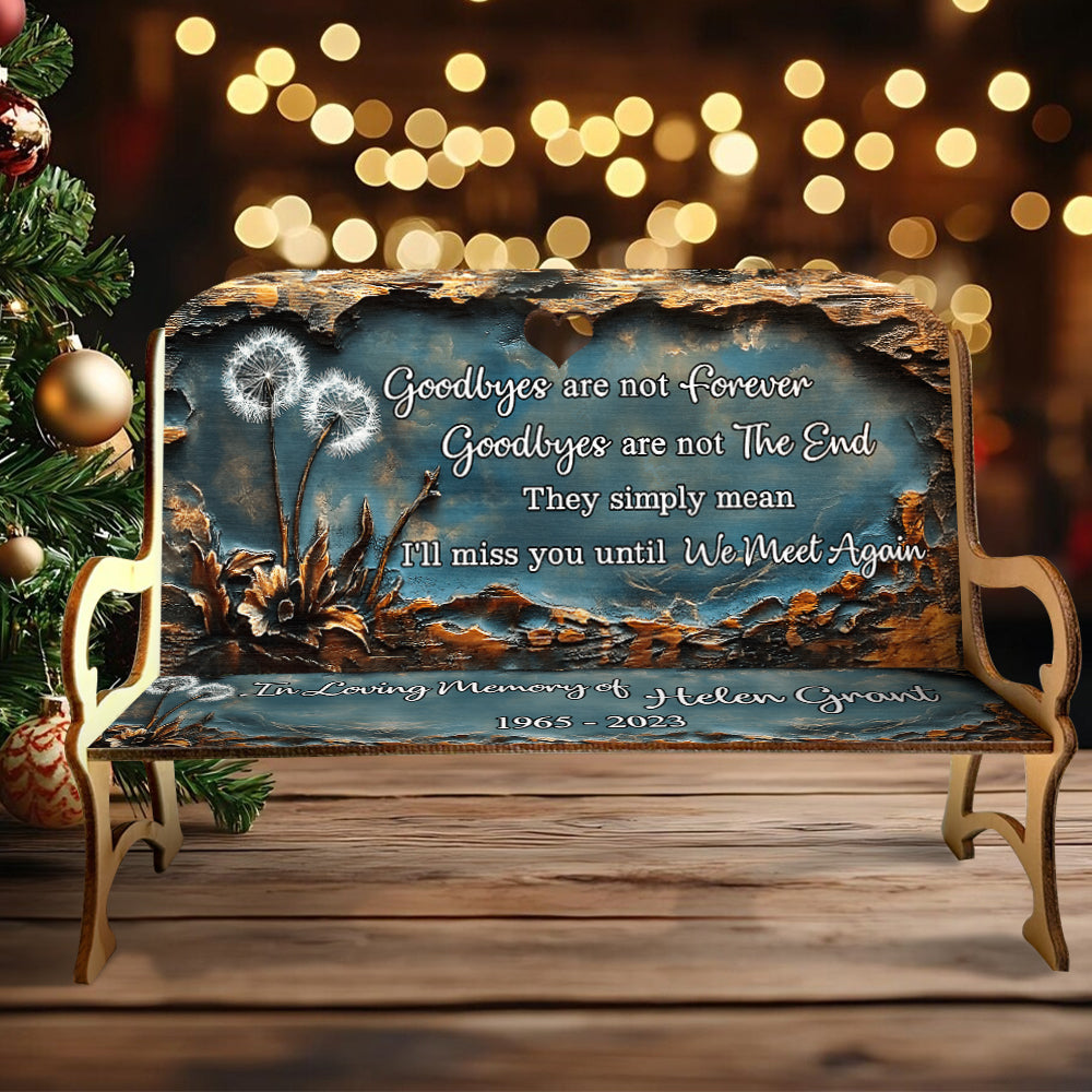 Goodbyes Are Not Forever - Personalized Memorial Wooden Bench