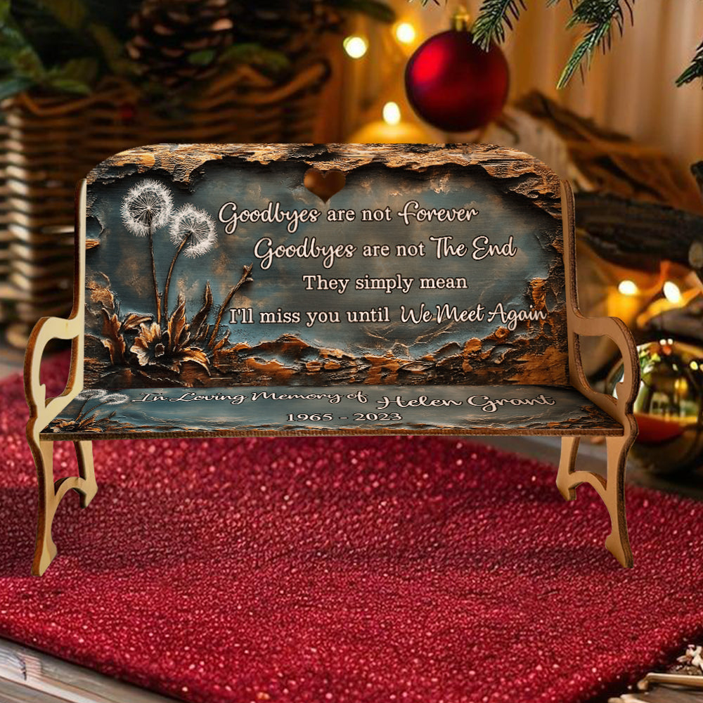 Goodbyes Are Not Forever - Personalized Memorial Wooden Bench