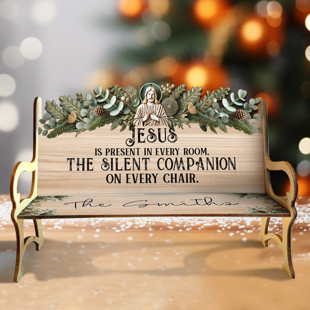 Jesus Is Present In Every Room - Personalized Christian Wooden Bench