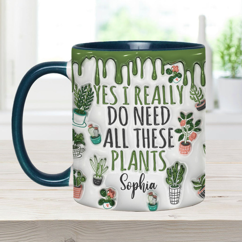 Yes I Do Need All These Plants - Personalized Gardening Accent Mug