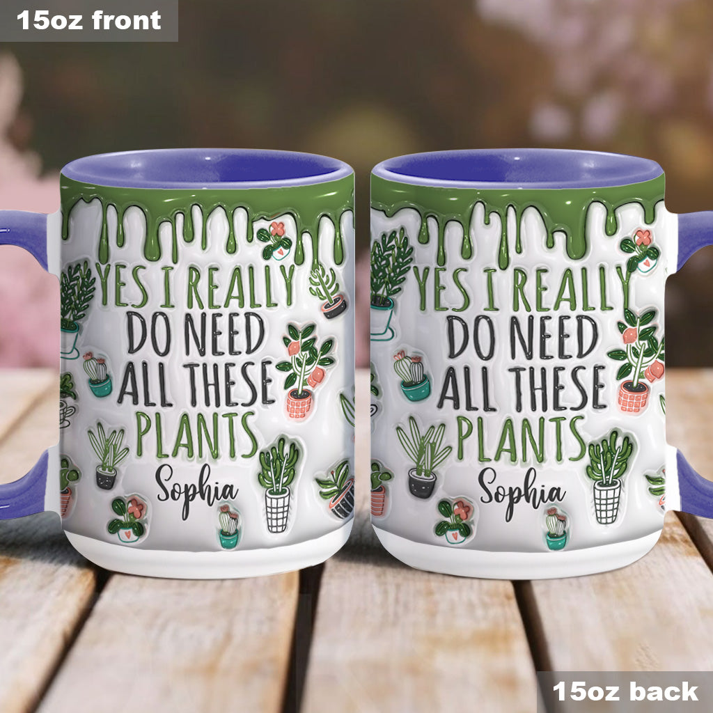 Yes I Do Need All These Plants - Personalized Gardening Accent Mug