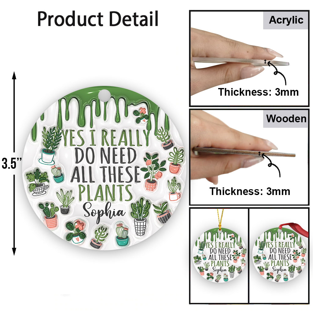Yes I Do Need All These Plants - Personalized Gardening Ornament