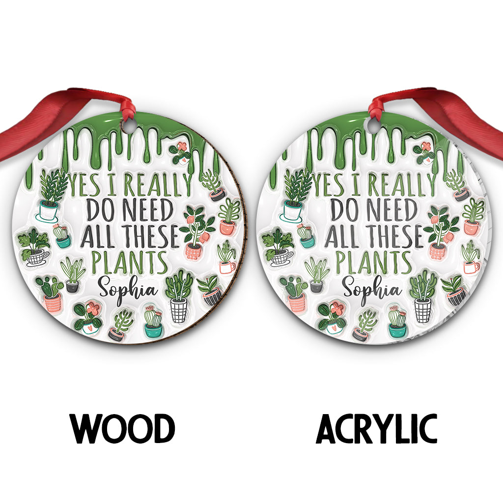 Yes I Do Need All These Plants - Personalized Gardening Ornament
