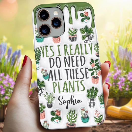 Yes I Do Need All These Plants - Personalized Gardening Full Print Phone Case