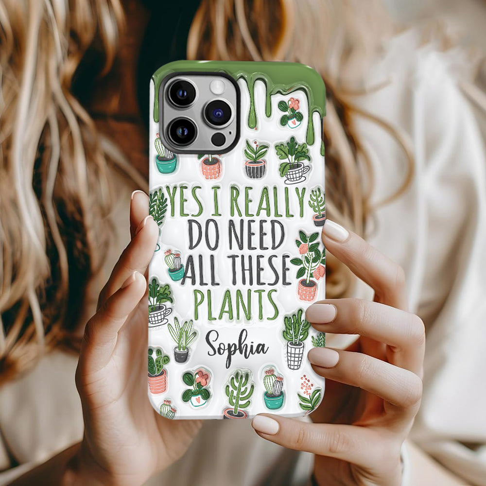 Yes I Do Need All These Plants - Personalized Gardening Full Print Phone Case