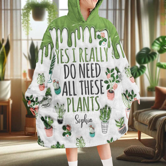 Yes I Need All These Plants - Personalized Gardening Blanket Hoodie