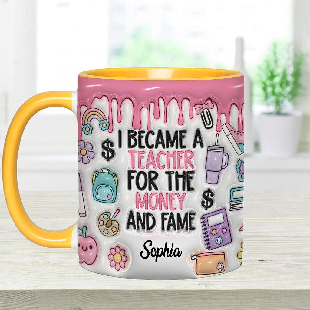 I Became A Teacher For Money And Fame - Personalized Teacher Accent Mug
