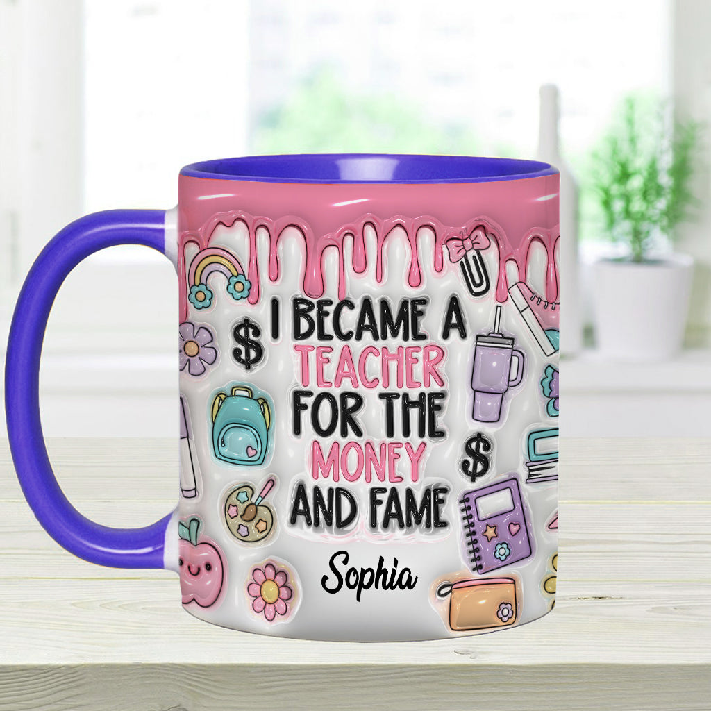 I Became A Teacher For Money And Fame - Personalized Teacher Accent Mug