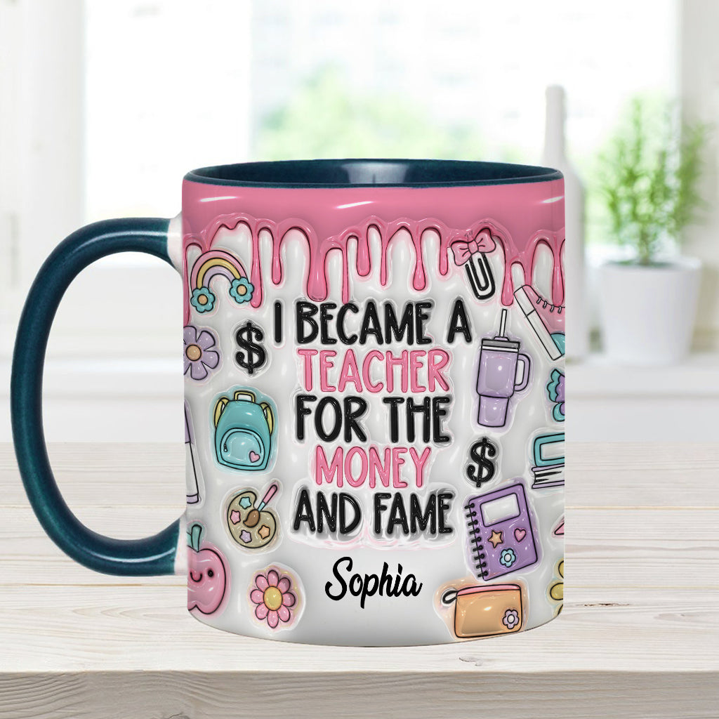 I Became A Teacher For Money And Fame - Personalized Teacher Accent Mug