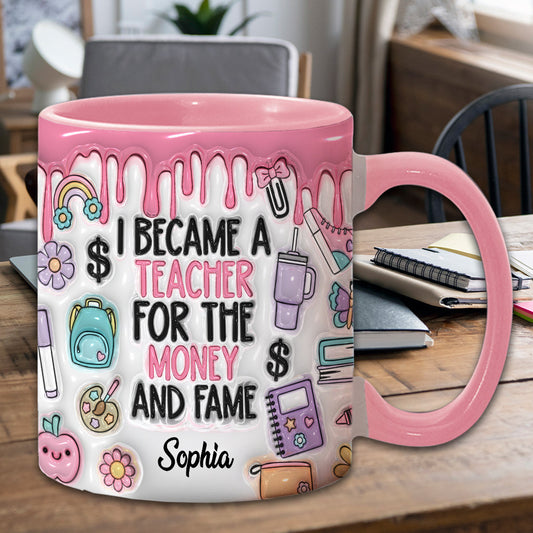 I Became A Teacher For Money And Fame - Personalized Teacher Accent Mug