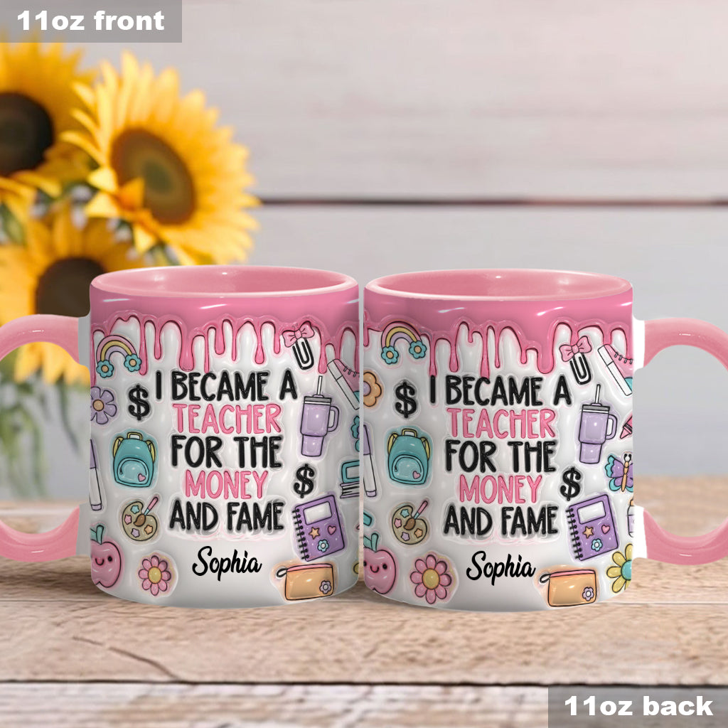 I Became A Teacher For Money And Fame - Personalized Teacher Accent Mug