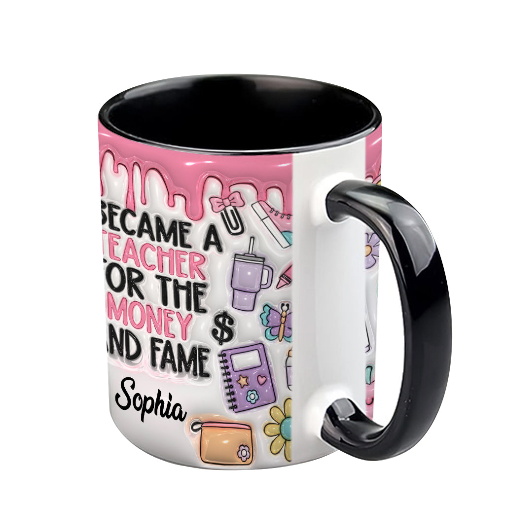 I Became A Teacher For Money And Fame - Personalized Teacher Accent Mug