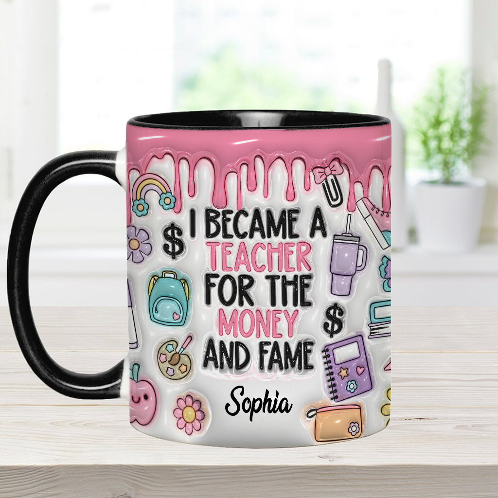 I Became A Teacher For Money And Fame - Personalized Teacher Accent Mug