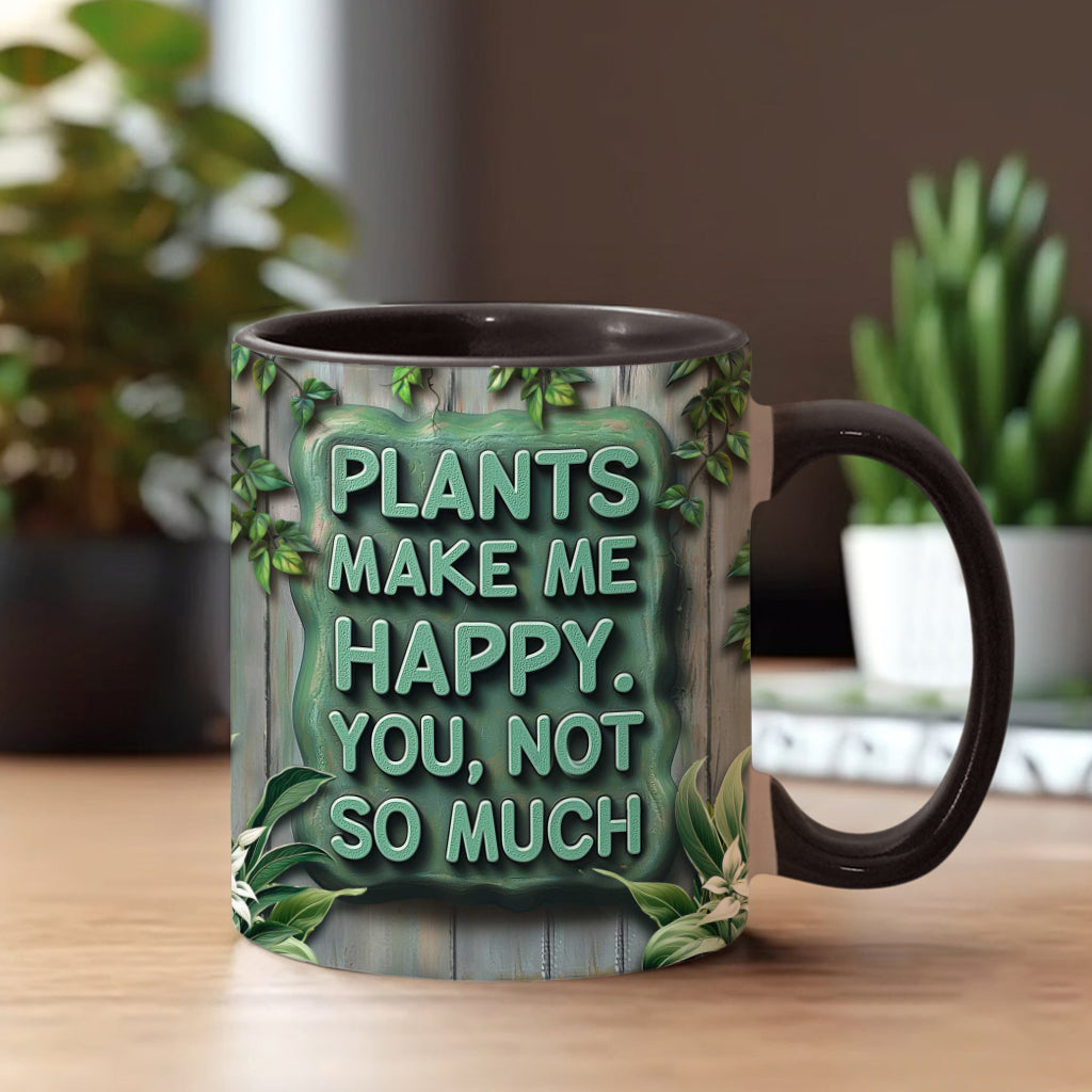 Plants Make Me Happy. You, Not So Much - Personalized Gardening Accent Mug