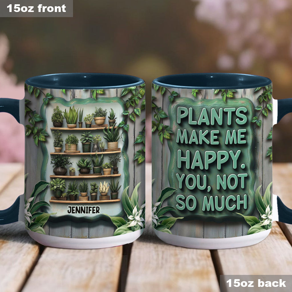 Plants Make Me Happy. You, Not So Much - Personalized Gardening Accent Mug