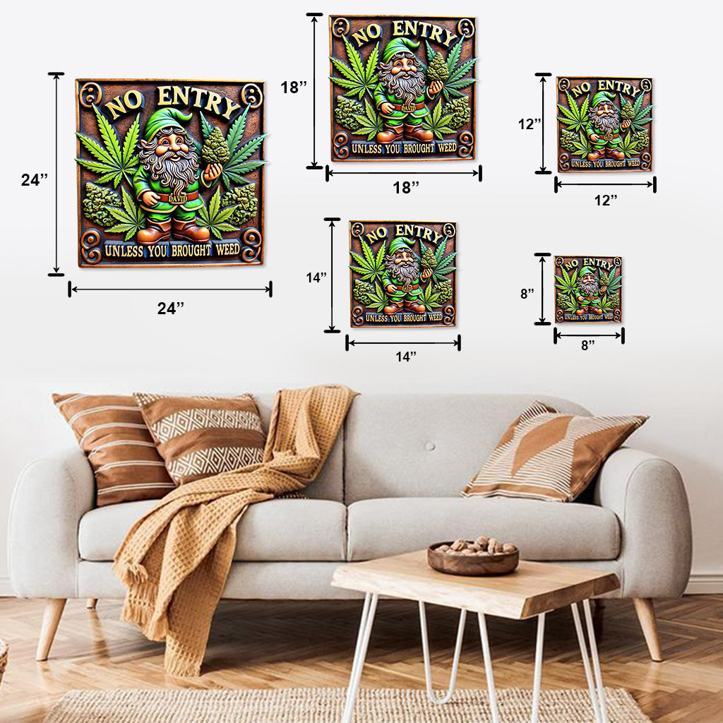 No Entry Unless You Brought Weed - Personalized Weed Cut Metal Sign