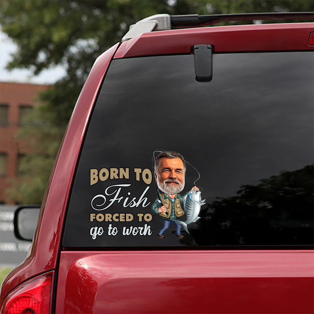 Born To Fish Force To Go To Work - Personalized Fishing Decal Die Cut