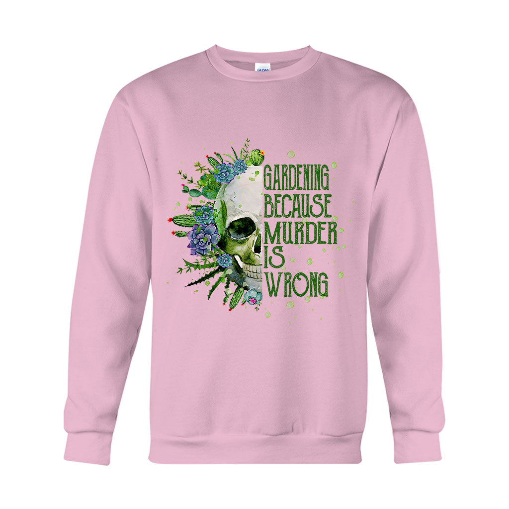 Gardening Because Murder Is Wrong T-shirt & Hoodie
