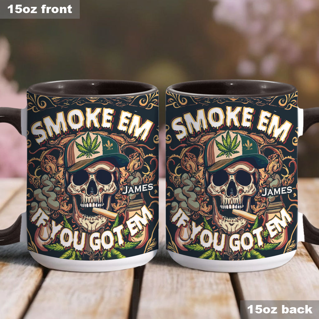 Smoke Em If You Got Them - Personalized Weed Accent Mug