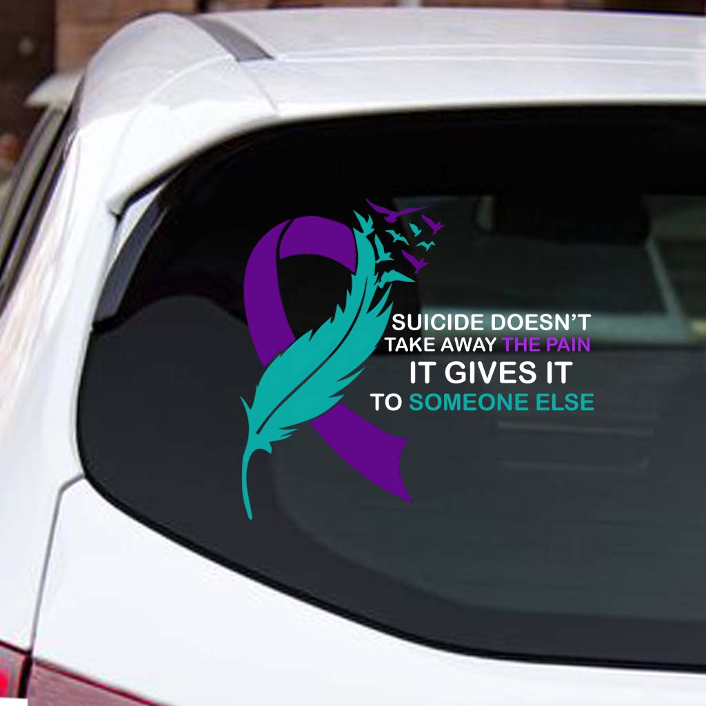 Suicide doesn't take away THE PAIN - Suicide Prevention Decal Full