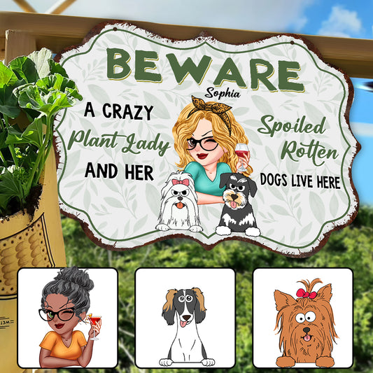 A Crazy Plant Lady & Her Spoiled Rotten Dogs Live Here - Personalized Gardening Cut Metal Sign
