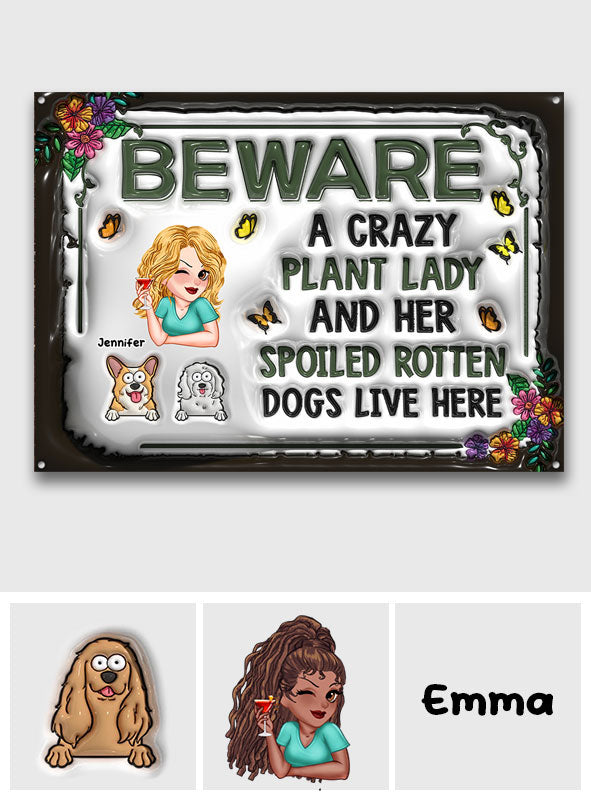Beware A Crazy Plant Lady & Her Spoiled Rotten Dogs Live Here - Personalized Gardening Rectangle Metal Sign