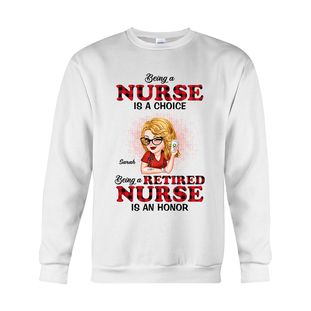 Being A Nurse Is A Choice, Being A Retired Nurse Is An Honor - Personalized Nurse T-shirt And Hoodie