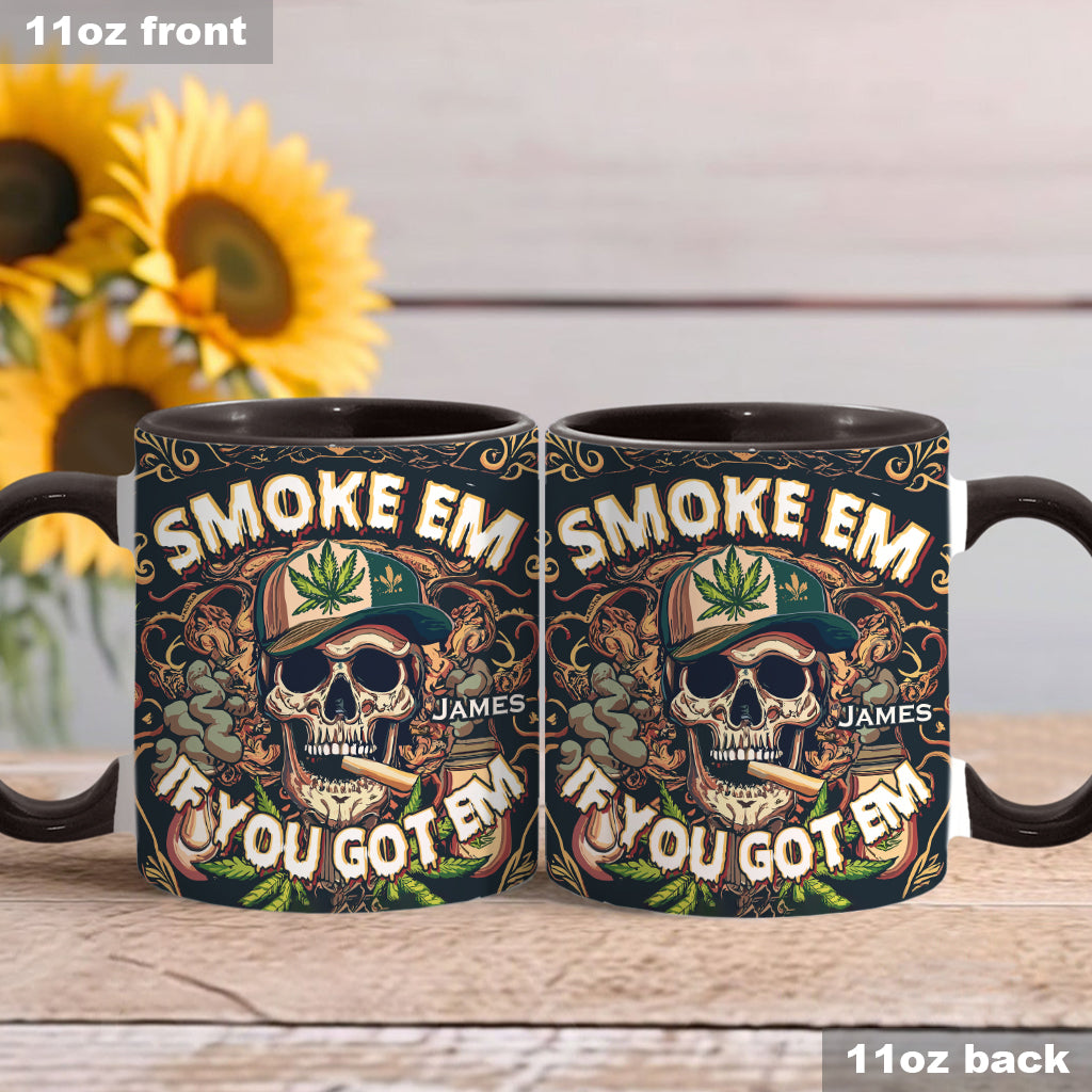 Smoke Em If You Got Them - Personalized Weed Accent Mug