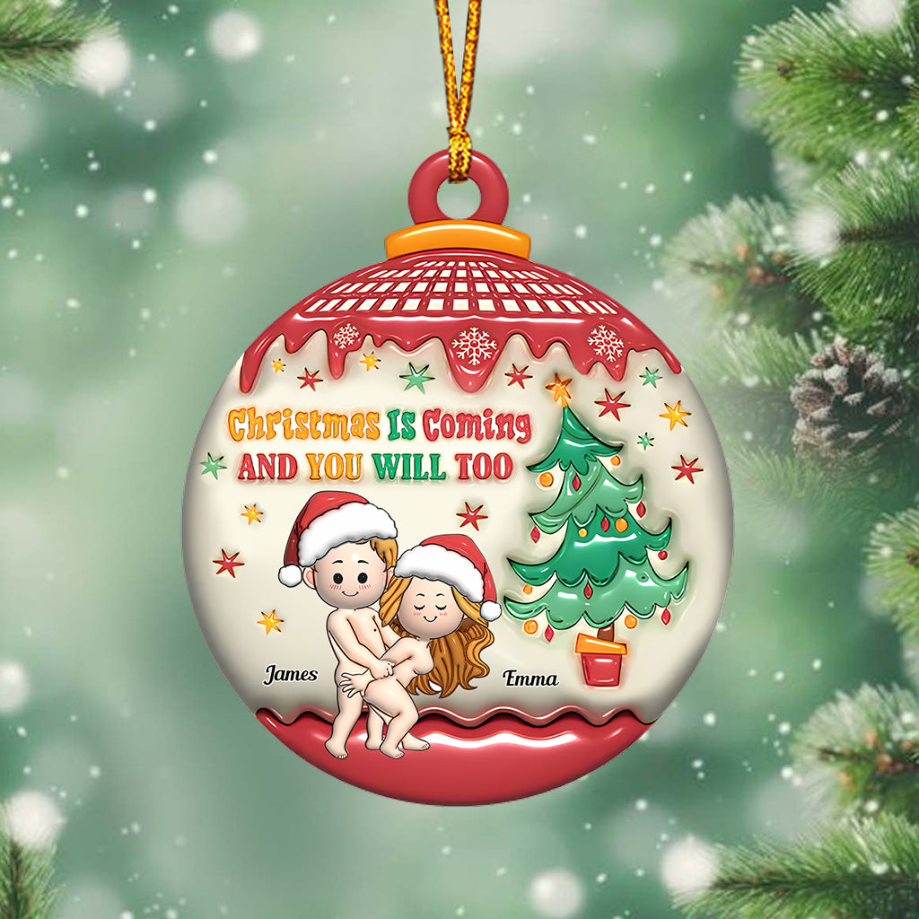 Christmas Is Coming And You Will Too - Personalized Couple Ornament
