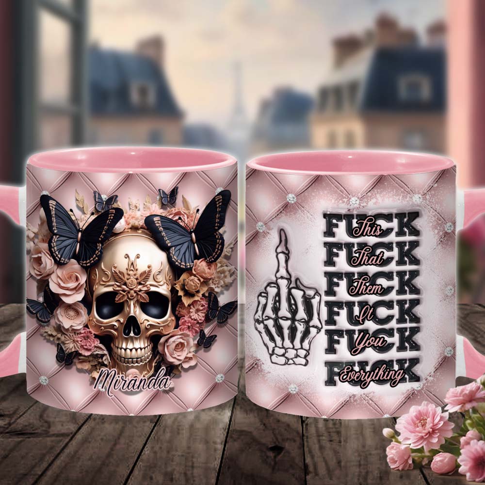 Fck This Fck That Fck You Fck Everything - Personalized Skull Accent Mug
