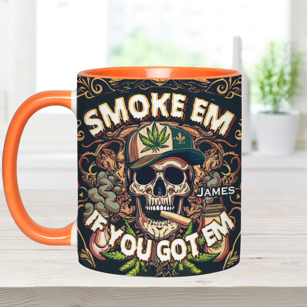 Smoke Em If You Got Them - Personalized Weed Accent Mug