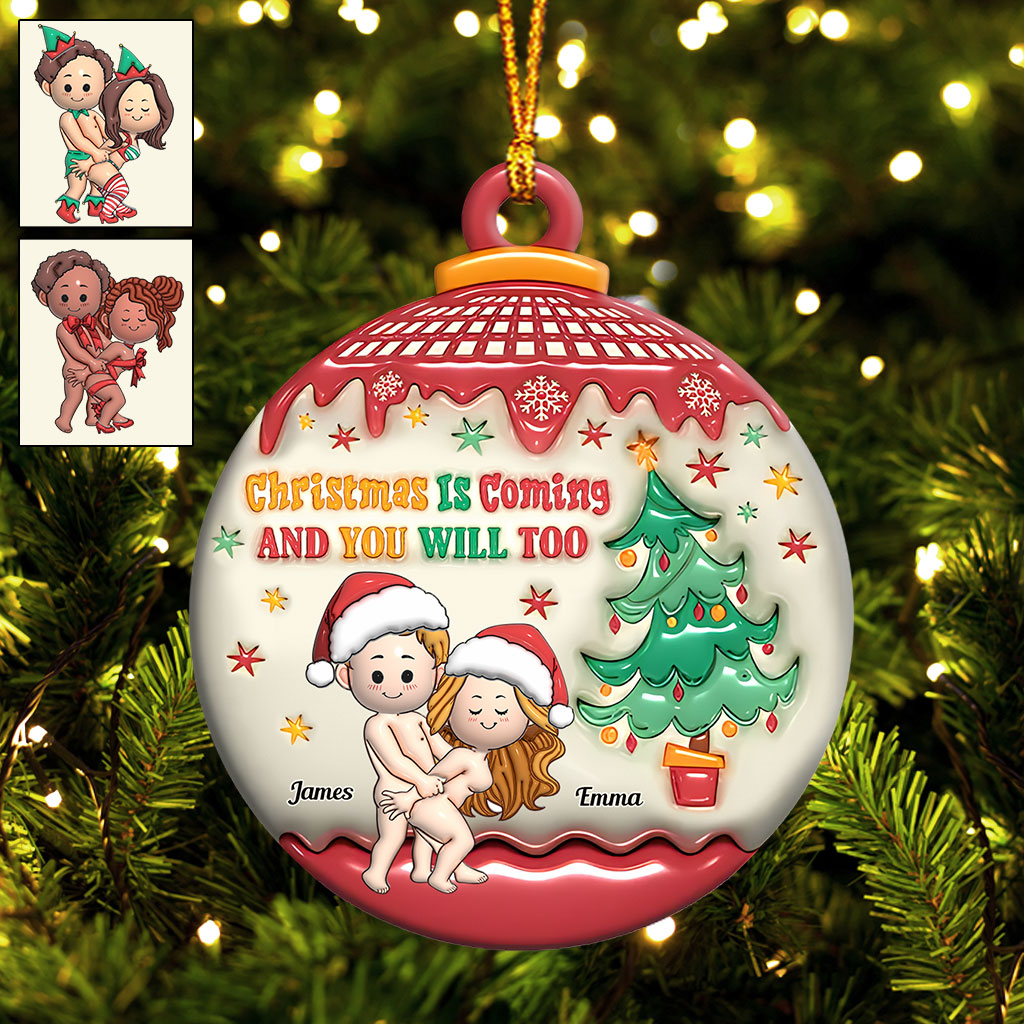 Christmas Is Coming And You Will Too - Personalized Couple Ornament