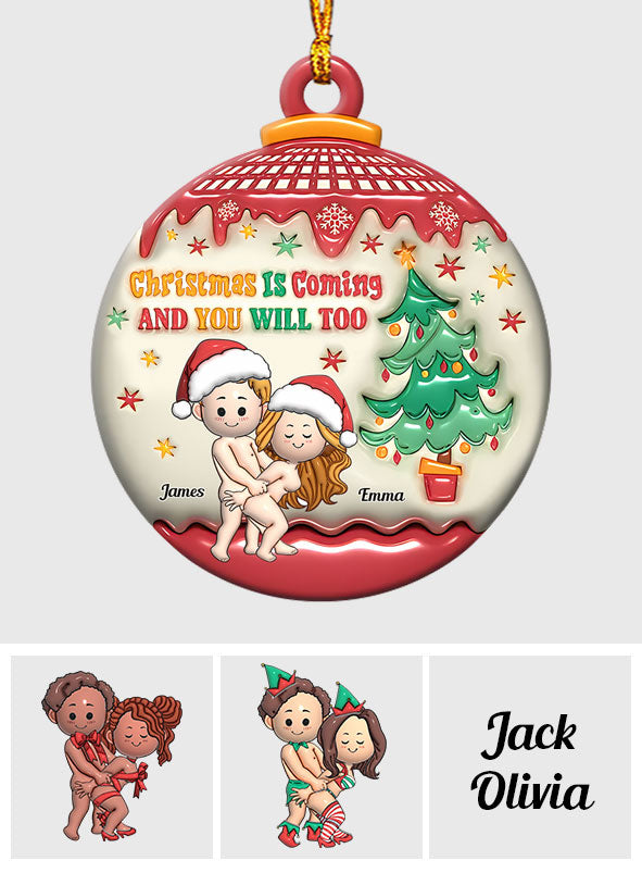 Christmas Is Coming And You Will Too - Personalized Couple Ornament