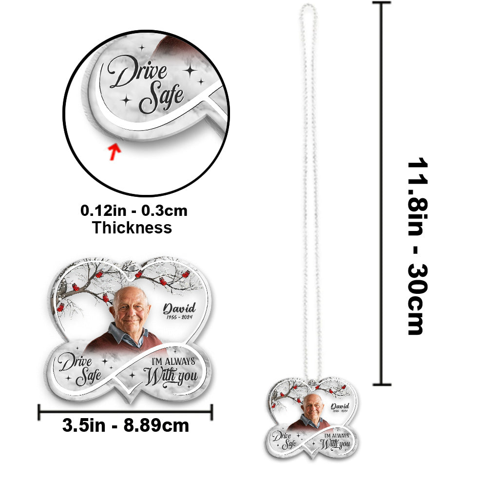 Drive Safe! I'm Always With You - Personalized Memorial Transparent Car Ornament