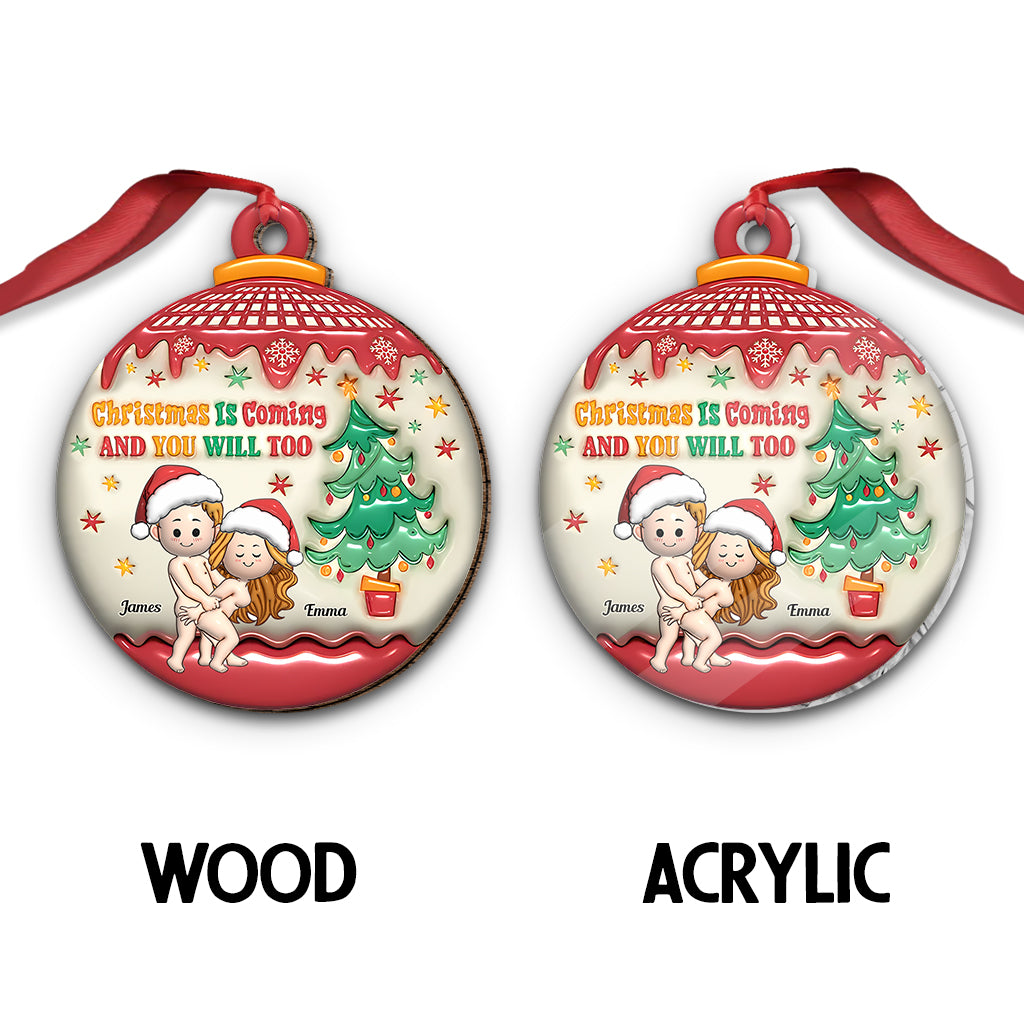 Christmas Is Coming And You Will Too - Personalized Couple Ornament