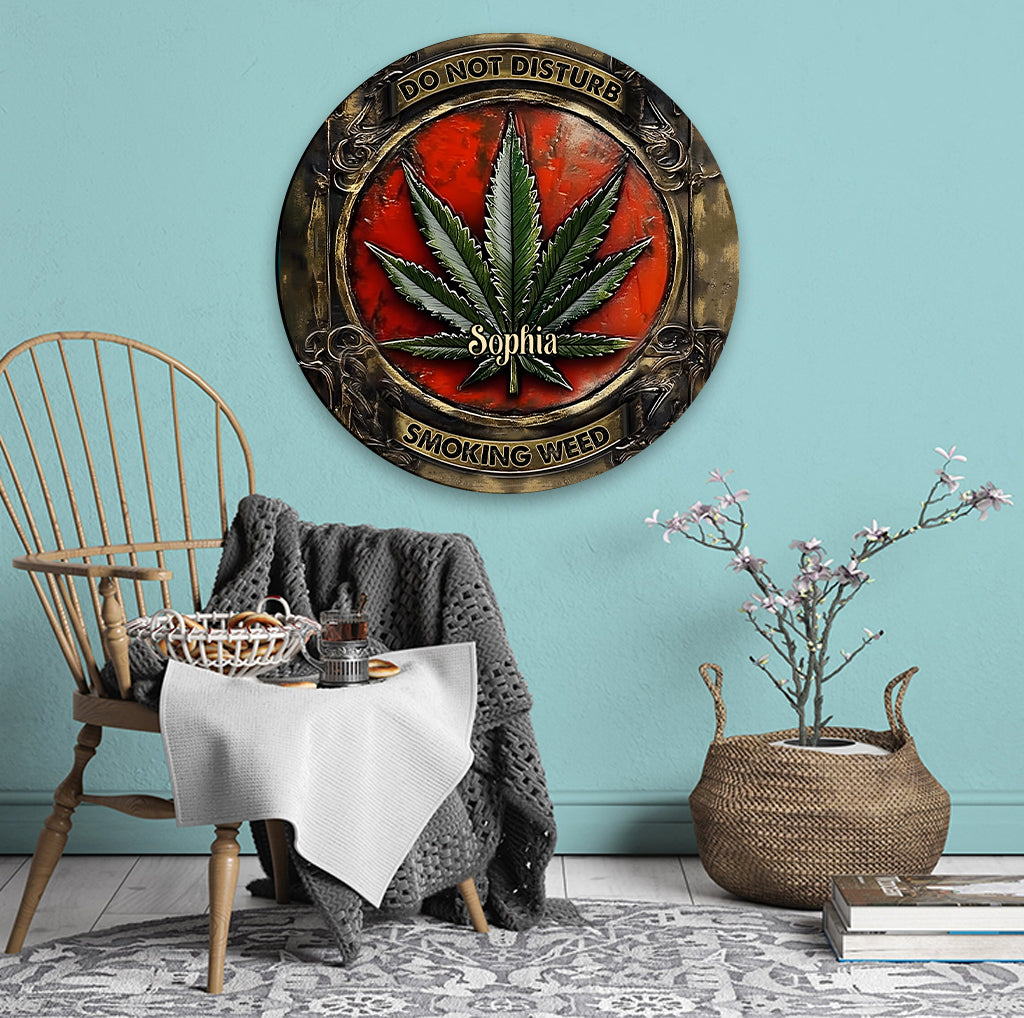 Do Not Disturb - Personalized Weed Round Metal Sign