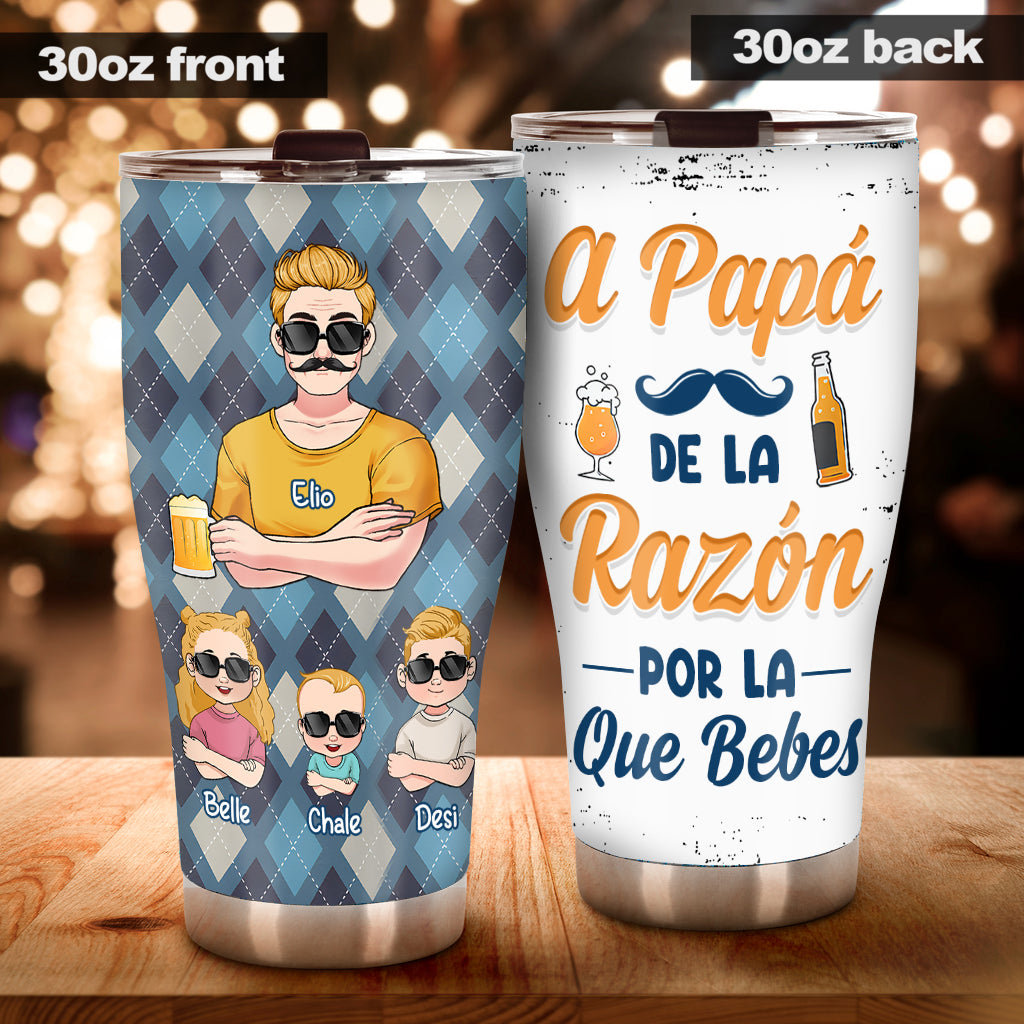 A Papá De La Razón Por La Que Bebes - Personalized Father Tumbler