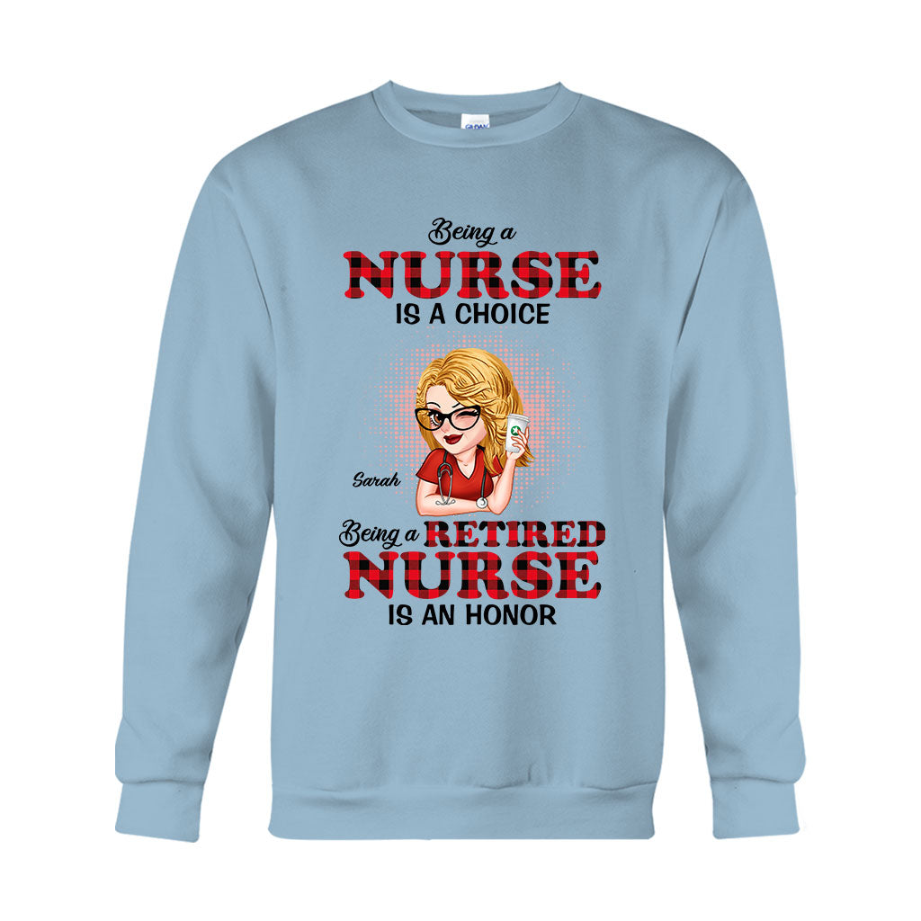 Being A Nurse Is A Choice, Being A Retired Nurse Is An Honor - Personalized Nurse T-shirt And Hoodie